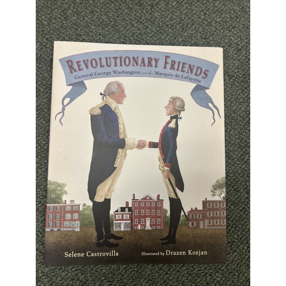 Revolutionary Friends: General George Washington and the Marquis de Lafayette